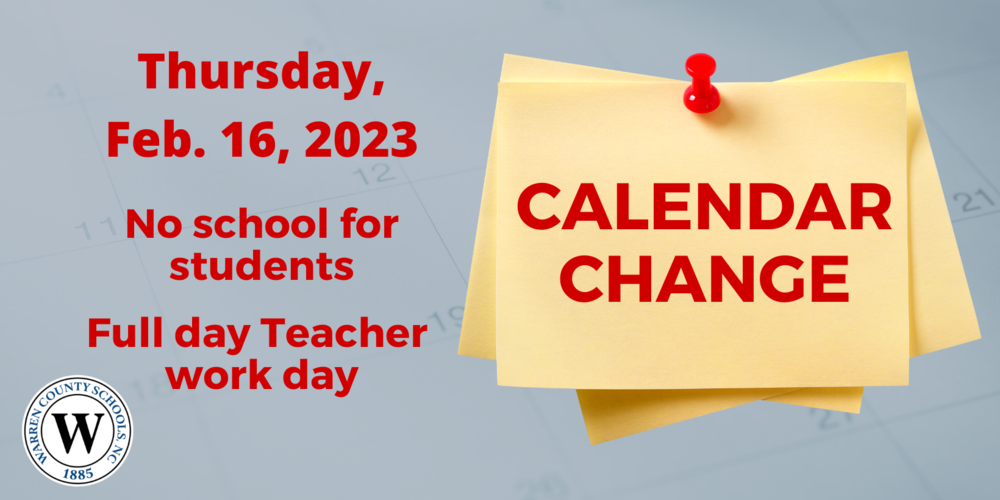 Calendar Change: Thursday Feb 16 2023. No School for students, full day teacher work day