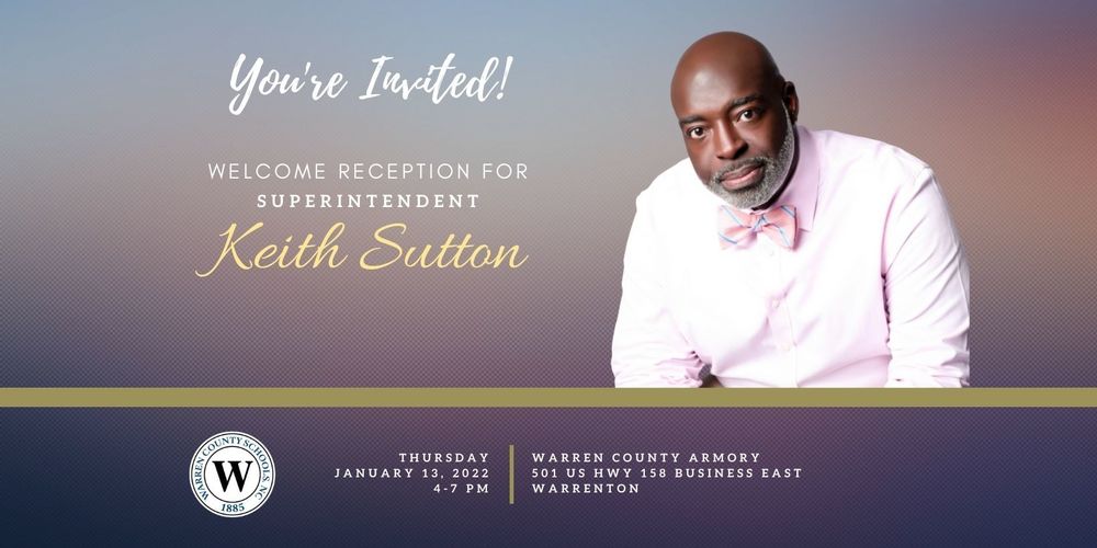 Picture of Keith Sutton and Warren County Schools logo. Text: You're Invited! Welcome Reception for Superintendent Keith Sutton. Thursday, January 13, 2022, 4-7 PM.  Warren County Armory.  501  US Highway 158 Business East, Warrenton
