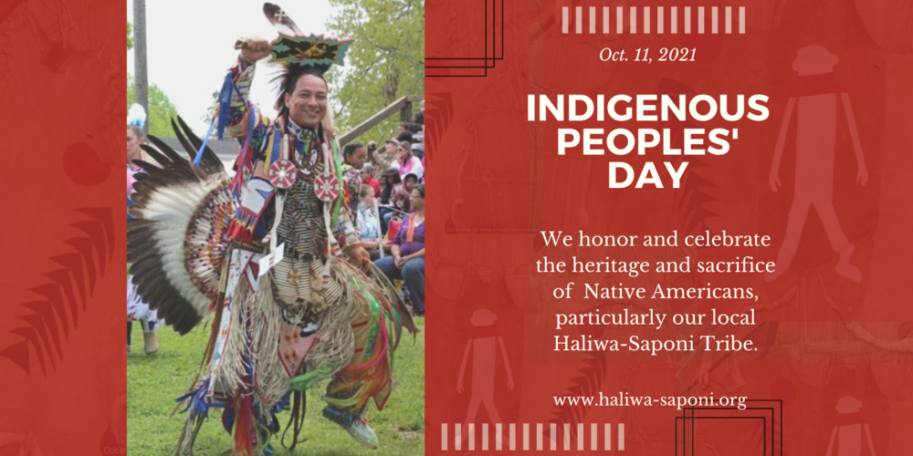 Native American wearing ceremonial clothing and dancing. Text: October 11, 2021. Indigenous Peoples' Day.  We honor and celebrate the heritage and sacrifice of  Native Americans, particularly our local Haliwa-Saponi Tribe.  www.haliwa-saponi.org