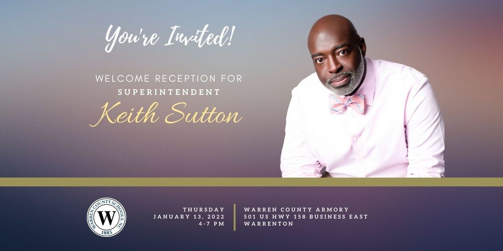 Picture of Keith Sutton and Warren County Schools logo. Text: You're Invited! Welcome Reception for Superintendent Keith Sutton. Thursday, January 13, 2022, 4-7 PM. Warren County Armory. 501 US Highway 158 Business East, Warrenton