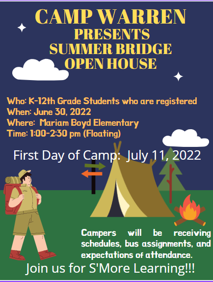 Picture of camper walking towards tent next to a campfire at night. Text: Camp Warren  Presents Summer Bridge Open House.  Who: K-12th Grade Students who are registered. When: June 30, 2022. Where: Mariam Boyd Elementary. Time: 1-2:30 pm (Floating).  Campers will be receiving schedules, bus assignments, and expectations of attendance.  Join us for S'More Learning!!!