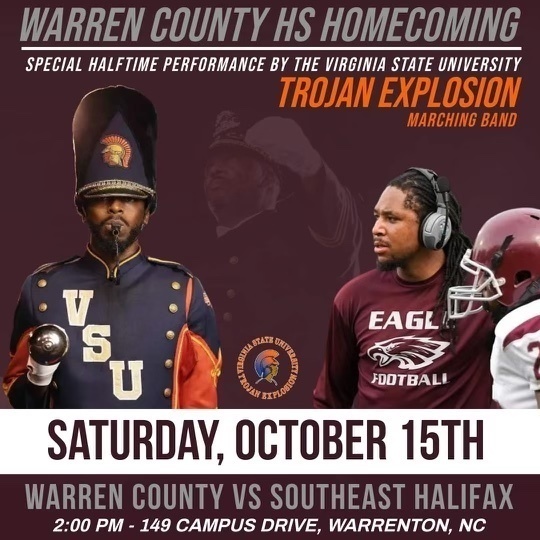 Warren County HS homecoming: special halftime performance by Virginia State University Trojan Explosion marching band. Saturday, October 15th. Warren County vs Southeast Halifax at 2 PM at 149 Campus Drive, Warrenton, BC